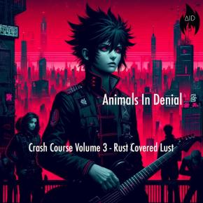 Animals In Denial “Crash Course Volume 3 Rust Covered Lust” Burns&nbsp;Bright