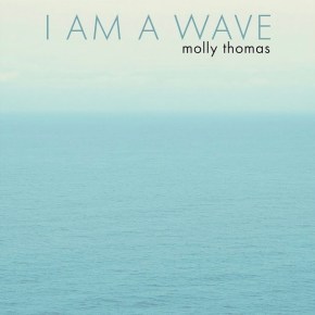Tides of Grace – Molly Thomas Delivers a Meditative Farewell in “I Am a&nbsp;Wave”