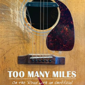 The Distance Between Songs – Bobbo Byrne’s New Book “Too Many Miles: On the Road with an Unofficial Rock & Roll Goodwill Ambassador”