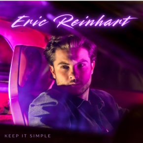 Eric Reinhart Fuses Sleek Pop and Edgy Energy on Bold New Single “Keep It&nbsp;Simple”