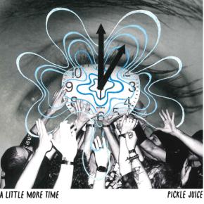 PICKLE JUICE Find Clarity in the Chaos on Tender Garage Rock Cut “A Little More&nbsp;Time”