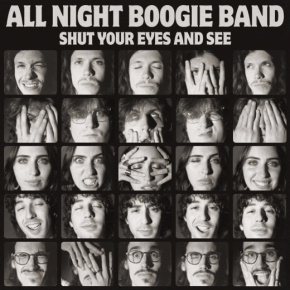 All Night Boogie Band Channel Road-Tested Blues, Soul, and Roots Rock on New Album “Shut Your Eyes and&nbsp;See”