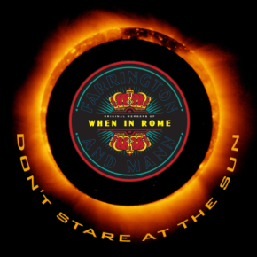 When In Rome Look Toward the Light on Defiant, Uplifting New Single “Don’t Stare at the&nbsp;Sun”