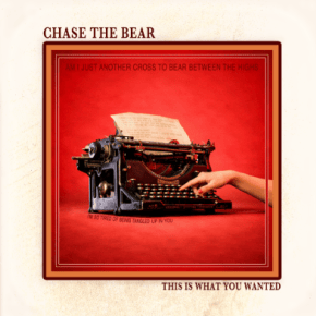 CHASE THE BEAR Get Dark on  “This Is What You&nbsp;Wanted”