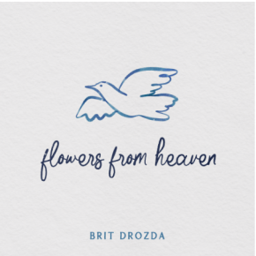 Brit Drozda Finds Beauty in Grief With “Flowers From&nbsp;Heaven”
